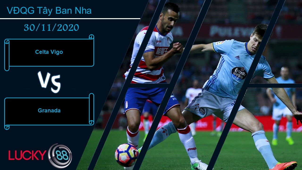 LUCKY88 Celta Vigo vs Granada ,  Nhận định bóng đá 30/11/2020, Chấp nhận hòa hoãn