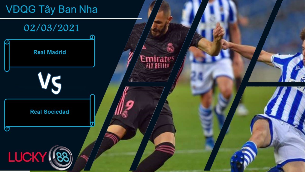 LUCKY88 Real Madrid vs Real Sociedad ,  Nhận định bóng đá 02/03/2021, Chấm dứt mạch bất bại