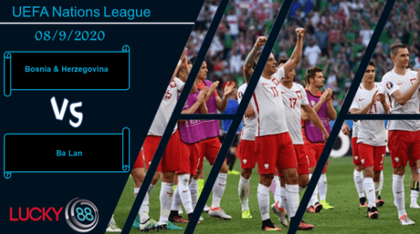 LUCKY88 Bosnia & Herzegovina vs Ba Lan ,  Nhận định bóng đá 08/09/2020,  Ngang phân khó lường