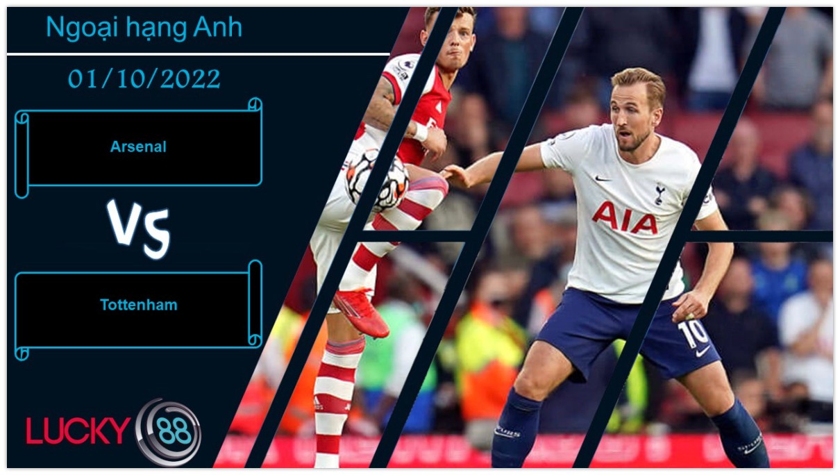 LUCKY88 Arsenal vs Tottenham,  Nhận định bóng đá 01/10/2022, Cuộc chiến không khoan nhượng