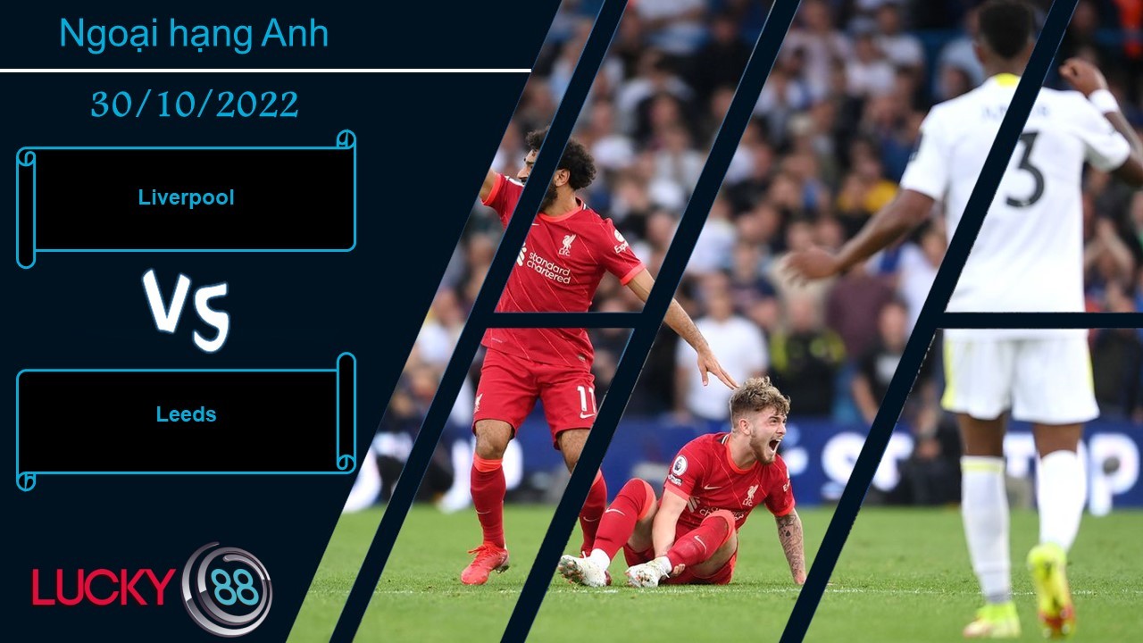 LUCKY88 Liverpool vs Leeds,  Nhận định bóng đá 30/10/2022, Giải quyết dứt điểm