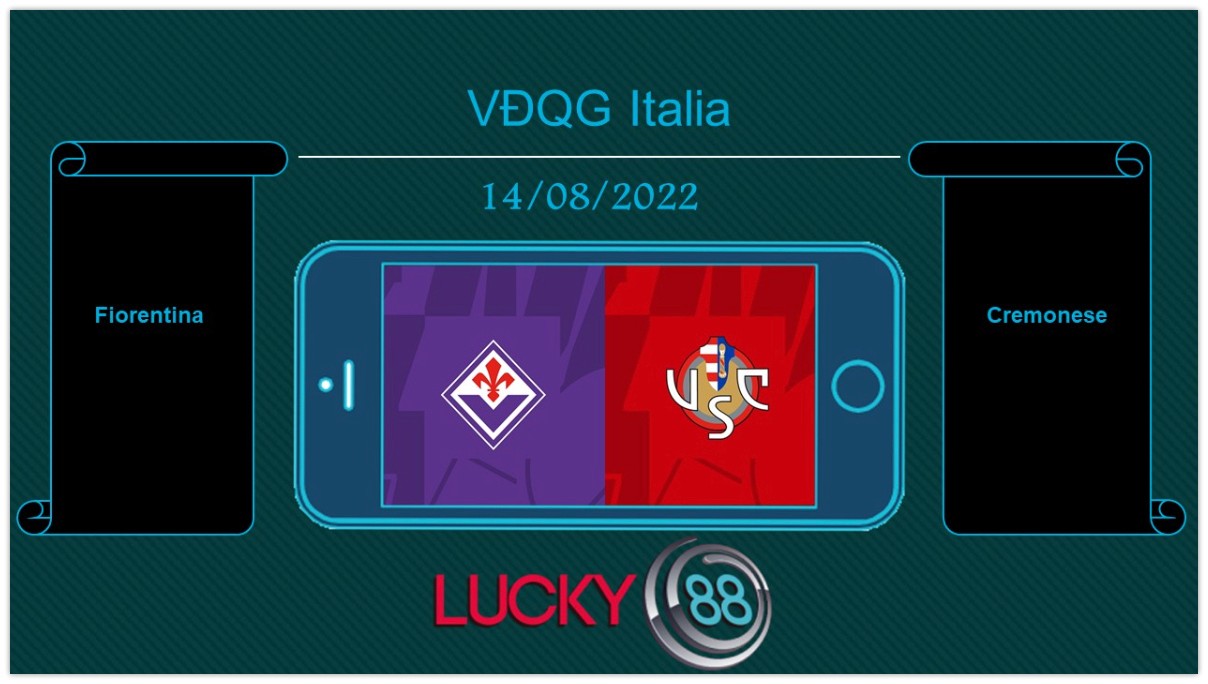 LUCKY88 Fiorentina vs Cremonese, Tip bóng đá miễn phí ngày 14/08/2022