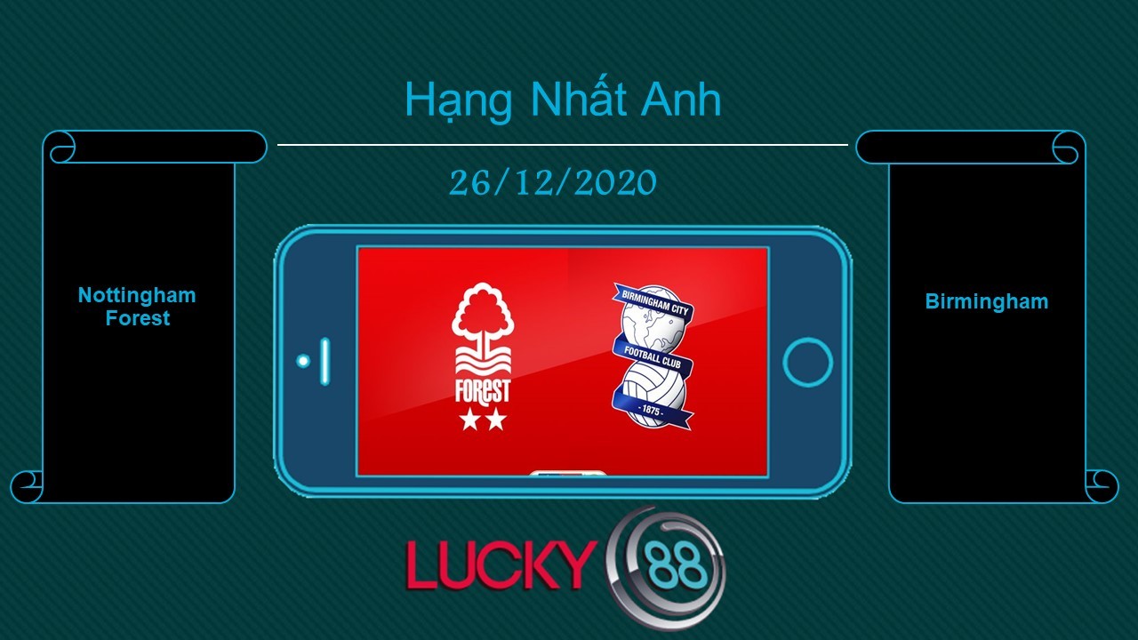 LUCKY88 Nottingham Forest vs Birmingham , Tip bóng đá miễn phí ngày 26/12/2020