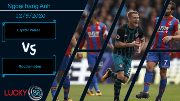 LUCKY88 Crystal Palace vs Southampton ,  Nhận định bóng đá 12/09/2020, Đối thủ cân sức