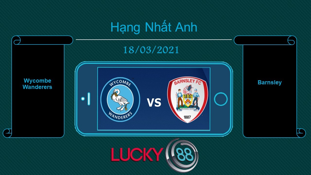 LUCKY88 Wycombe Wanderers vs Barnsley , Tip bóng đá miễn phí ngày 18/03/2021