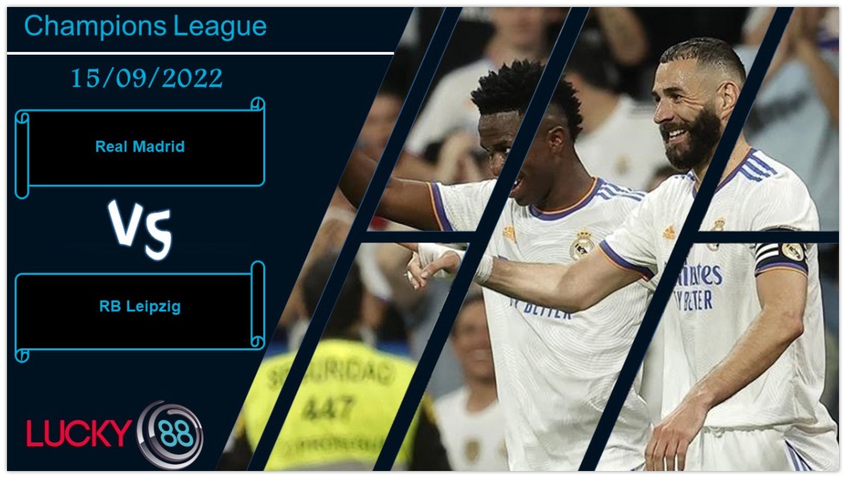 LUCKY88 Real Madrid vs RB Leipzig ,  Nhận định bóng đá 15/09/2022, Giữ chặt 3 điểm