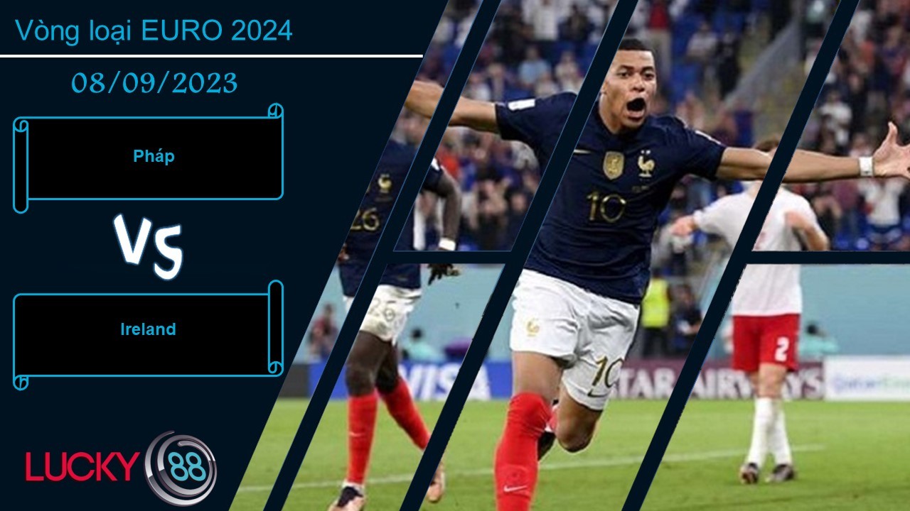 LUCKY88 Pháp vs Ireland ,  Nhận định bóng đá 08/09/2023, Chiến thắng dễ dàng