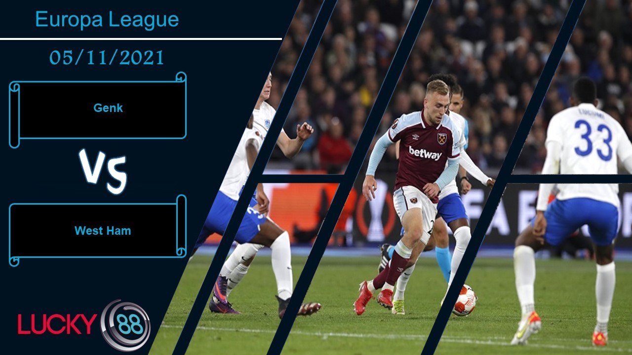 LUCKY88 Genk vs West Ham,  Nhận định bóng đá 05/11/2021,  Chốt vé đi tiếp