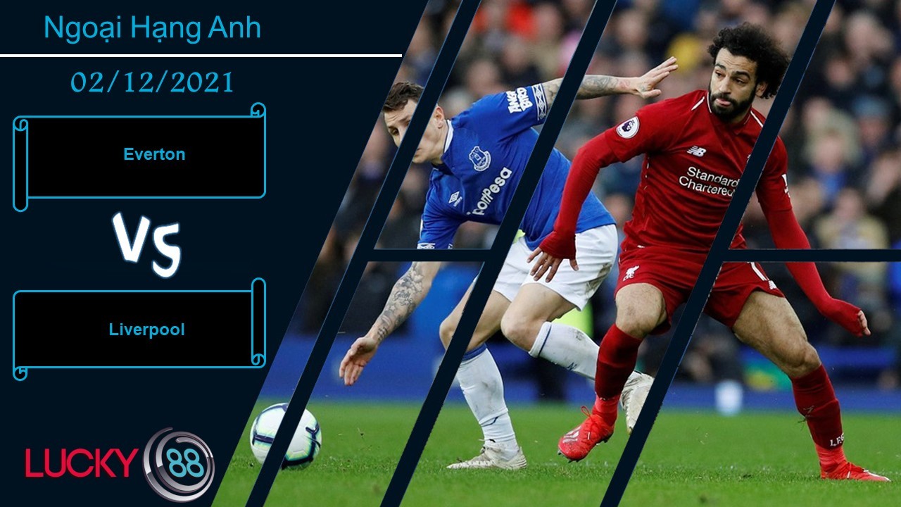 LUCKY88 Everton vs Liverpool,  Nhận định bóng đá 02/12/2021, Derby chênh lệch