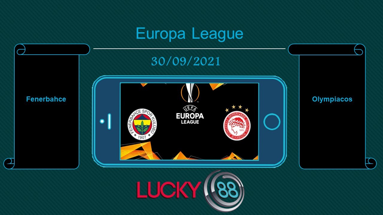 LUCKY88 Fenerbahce vs Olympiacos , Tip bóng đá miễn phí ngày 30/09/2021