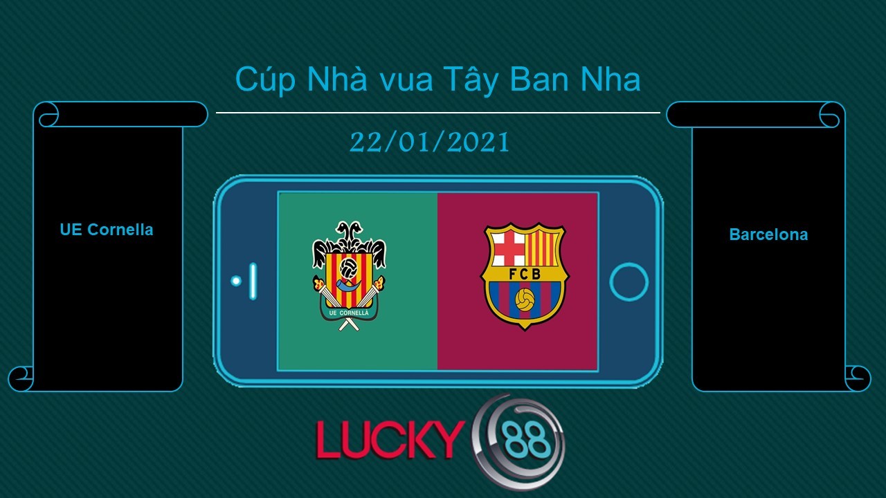 LUCKY88 UE Cornella vs Barcelona  , Tip bóng đá miễn phí ngày 22/01/2021