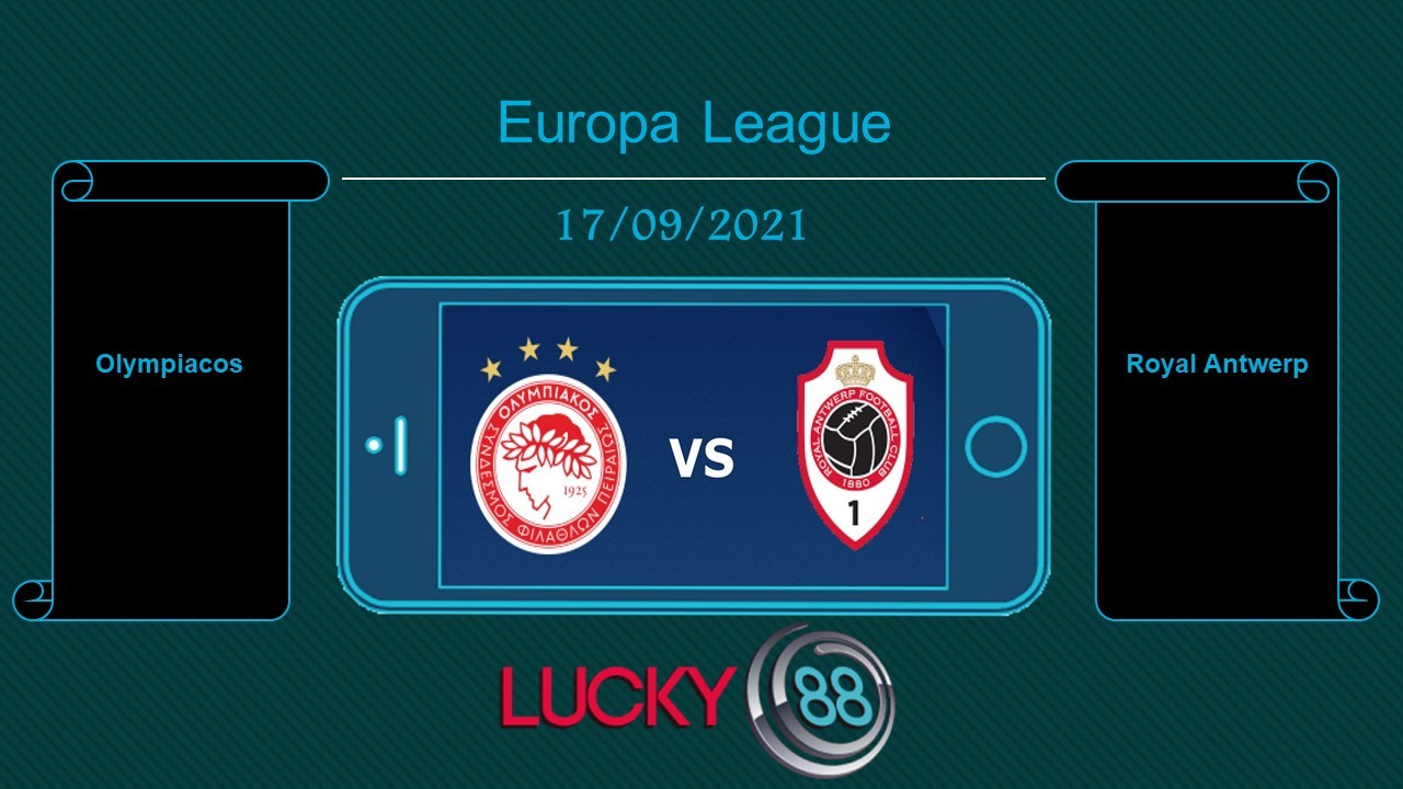 LUCKY88 Olympiacos vs Royal Antwerp , Tip bóng đá miễn phí ngày 17/09/2021
