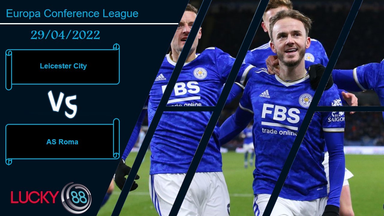 LUCKY88 Leicester City vs AS Roma  ,   Nhận định bóng đá 29/04/2022, Đặt sự toan tính