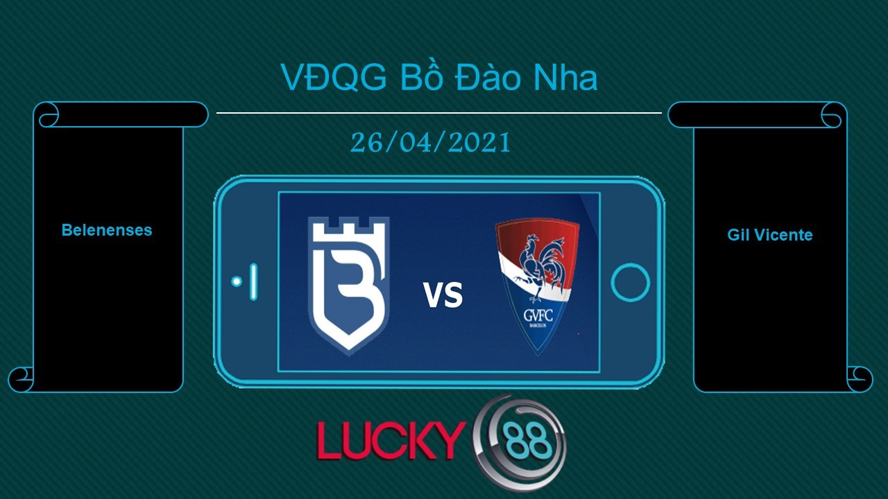 LUCKY88 Belenenses vs Gil Vicente , Tip bóng đá miễn phí ngày 26/04/2021