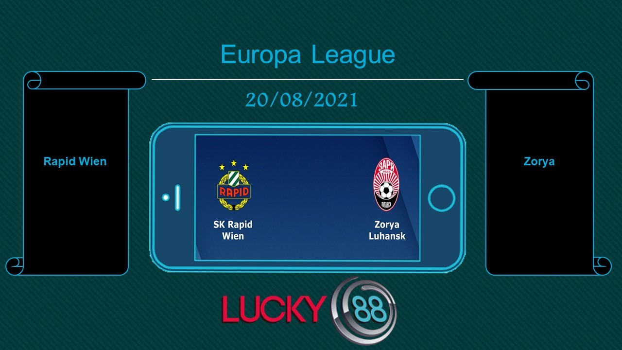 LUCKY88 Rapid Wien vs Zorya , Tip bóng đá miễn phí ngày 20/08/2021