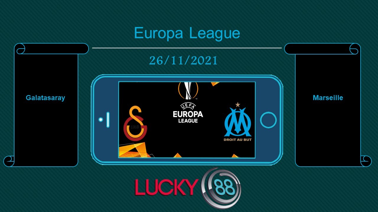 LUCKY88 Galatasaray vs Marseille , Tip bóng đá miễn phí ngày 26/11/2021