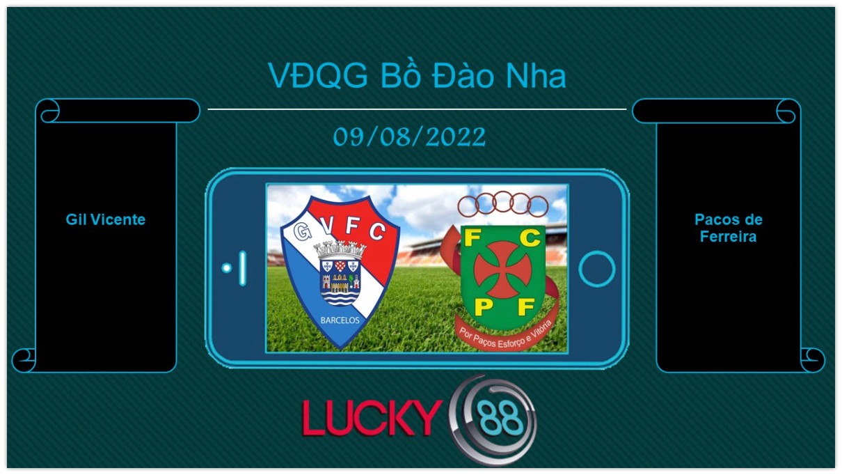 LUCKY88 Gil Vicente vs Pacos de Ferreira , Tip bóng đá miễn phí ngày 09/08/2022