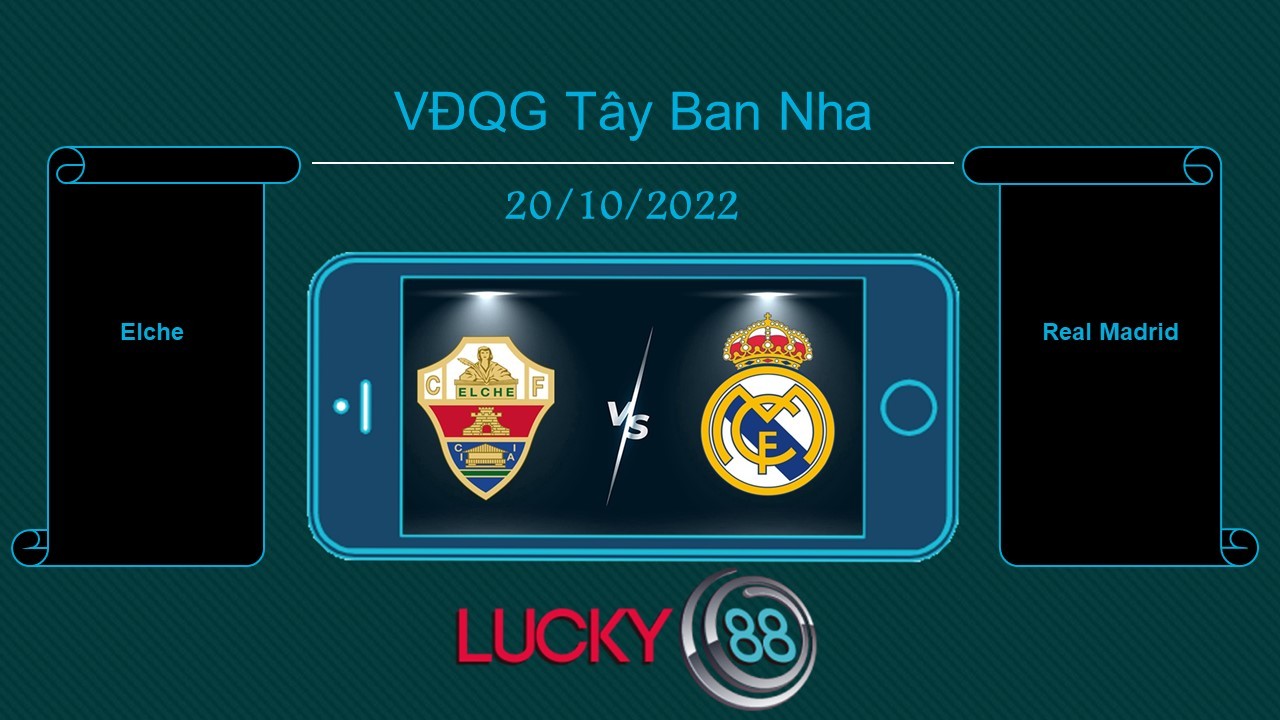 LUCKY88 Elche vs Real Madrid , Tip bóng đá miễn phí ngày 20/10/2022