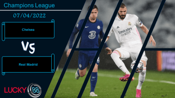 LUCKY88 Chelsea vs Real Madrid  ,  Nhận định bóng đá 07/04/2022,  Mang nhiều toan tính