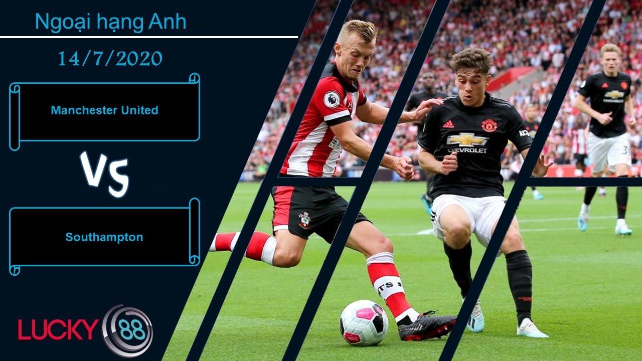 LUCKY88 Manchester United vs Southampton – Nhận định bóng đá 14/07/2020 - Chẳng ngán một ai