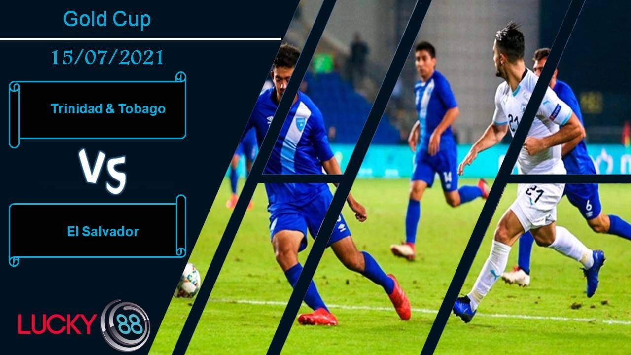 LUCKY88 Trinidad & Tobago vs El Salvador, Nhận định bóng đá 15/07/2021, Kết cục khó lường