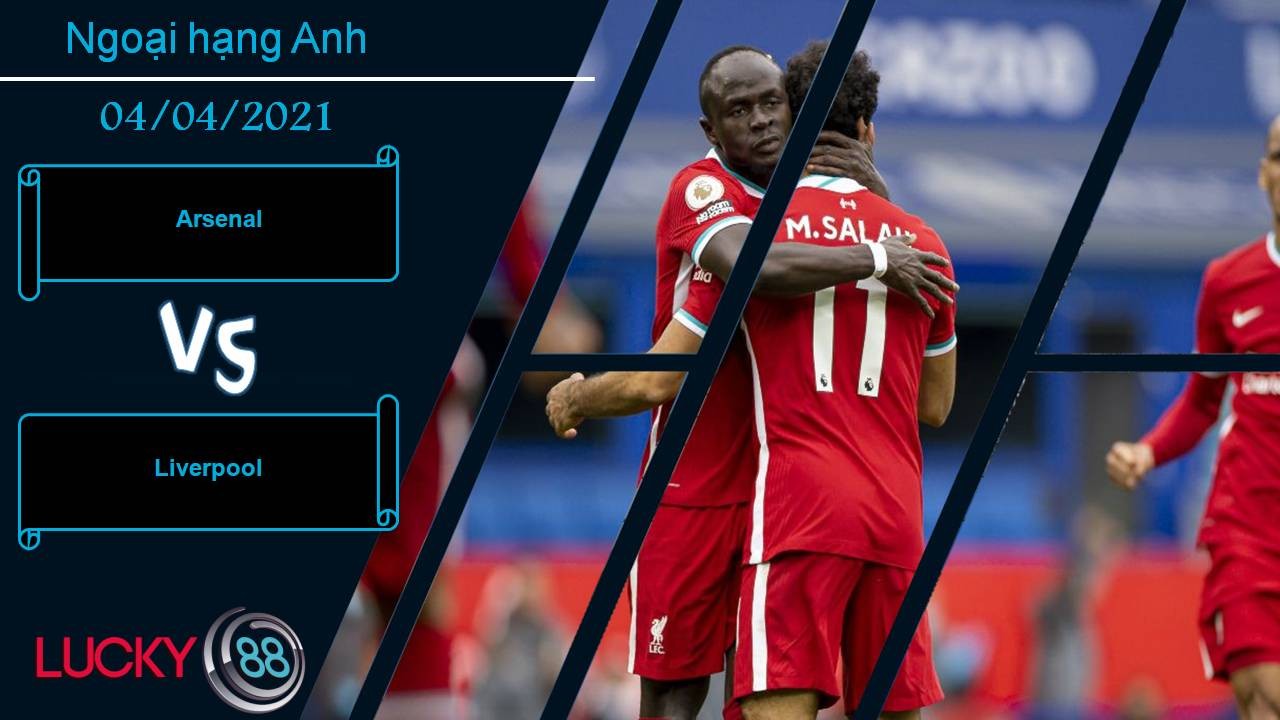 LUCKY88 Arsenal vs Liverpool, Nhận định bóng đá 04/04/2021, Rời xa Anfield là bình yên