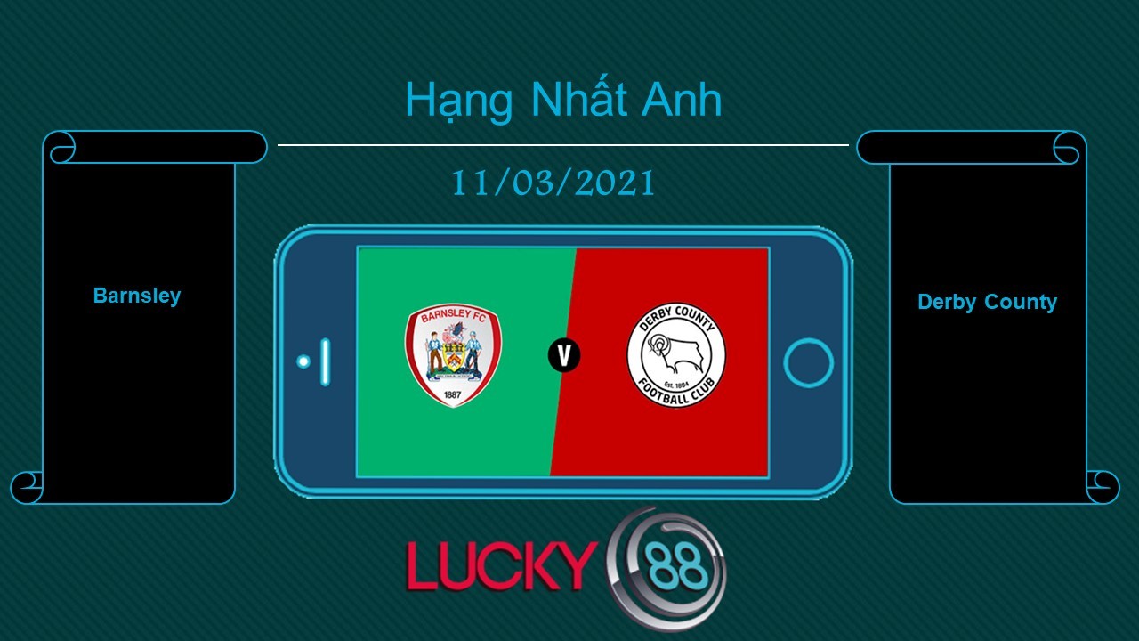 LUCKY88 Barnsley vs Derby County , Tip bóng đá miễn phí ngày 11/03/2021