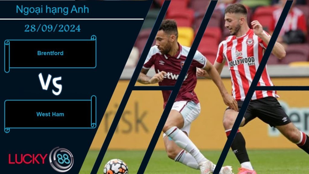 LUCKY88 Brentford vs West Ham, Nhận định bóng đá 28/09/2024, Cơ hội chia đều