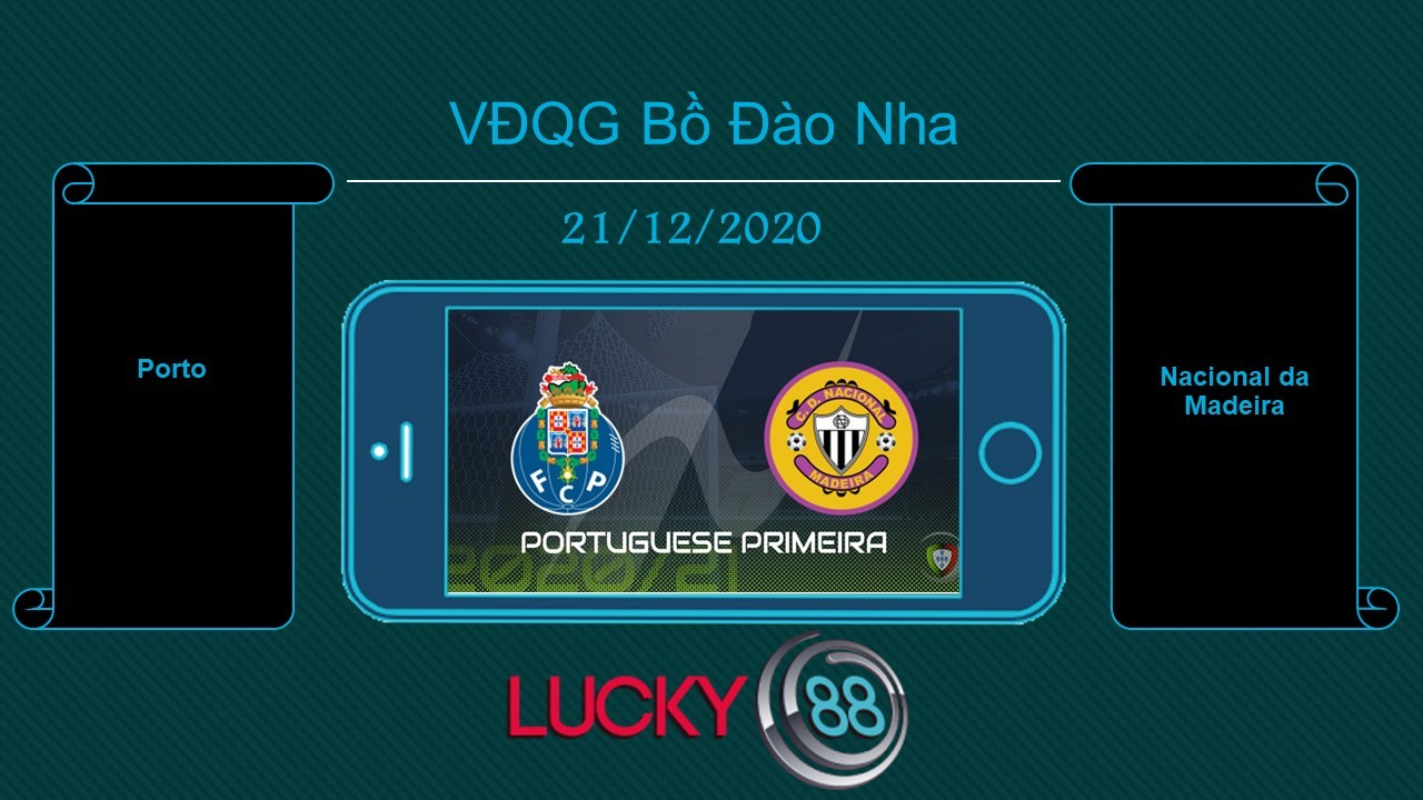 LUCKY88 Porto vs Nacional da Madeira , Tip bóng đá miễn phí ngày 21/12/2020