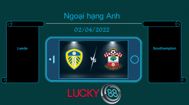 LUCKY88 Leeds vs Southampton  , Tip bóng đá miễn phí ngày 02/04/2022