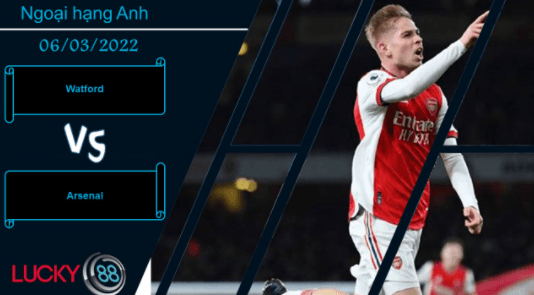 LUCKY88 Watford vs Arsenal  ,  Nhận định bóng đá 06/03/2022, Chuyến đi cạm bẫy