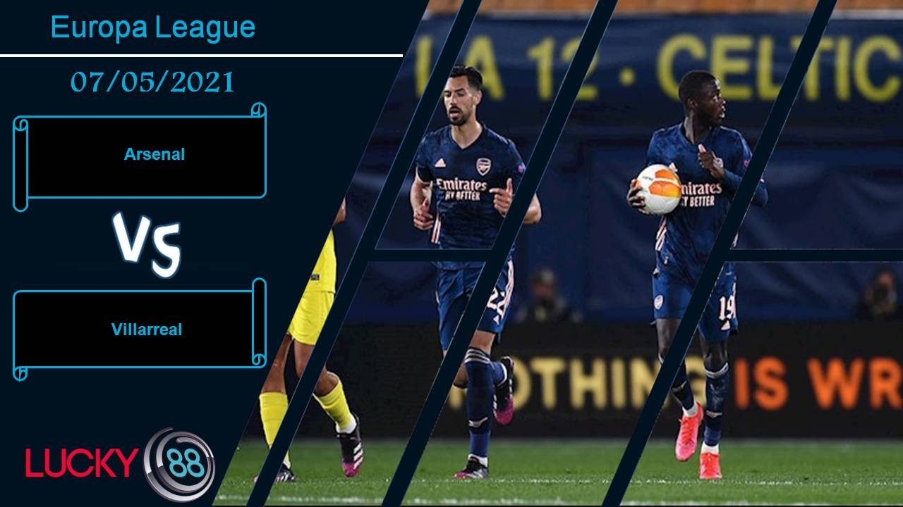 LUCKY88 Arsenal vs Villarreal, Nhận định bóng đá 07/05/2021, Bắn hạ tàu ngầm