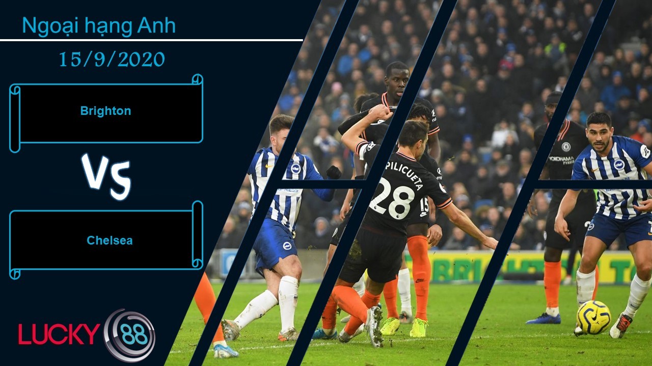 LUCKY88 Brighton & Hove Albion vs Chelsea , Nhận định bóng đá 15/09/2020, Sảy chân