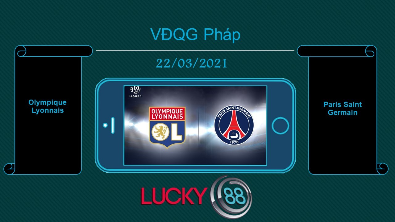LUCKY88 Olympique Lyonnais vs Paris Saint Germain , Tip bóng đá miễn phí ngày 22/03/2021