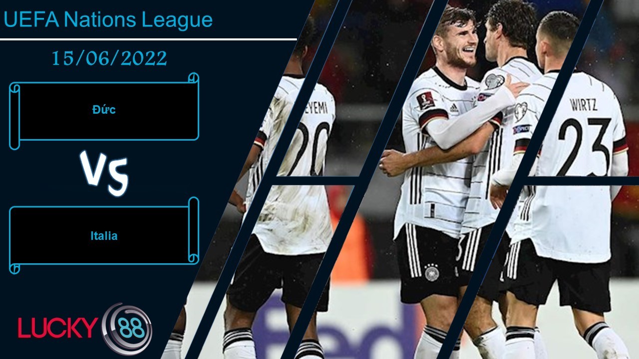 LUCKY88 Đức vs Italia ,   Nhận định bóng đá 15/06/2022, Đại chiến đấu pháp
