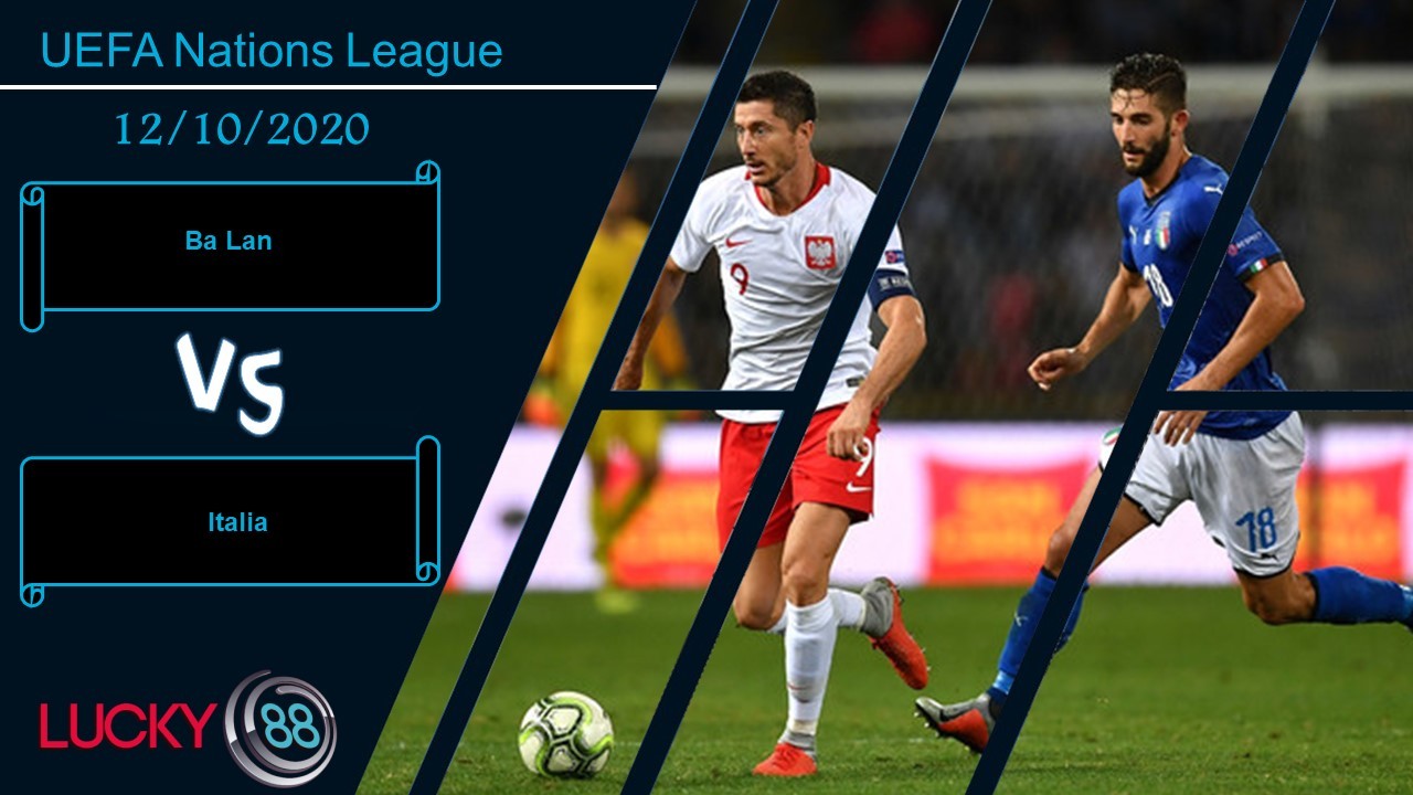 LUCKY88 Ba Lan vs Italia ,  Nhận định bóng đá 12/10/2020, Vượt qua kẻ thách thức