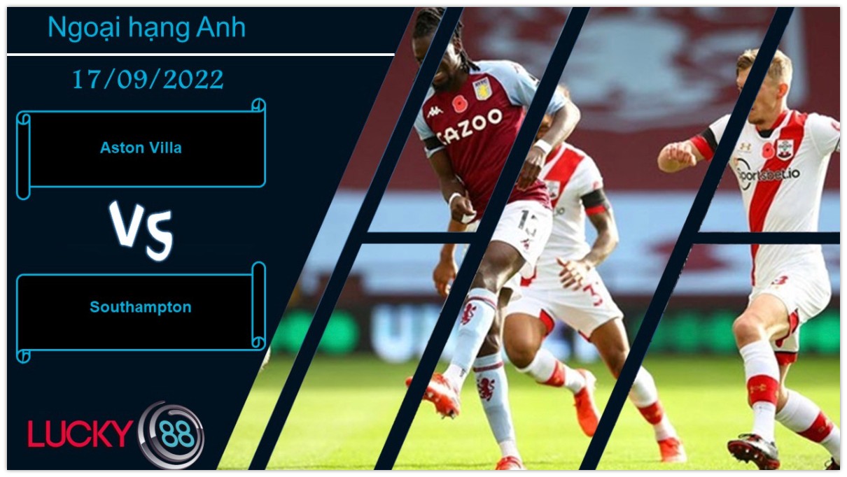 LUCKY88 Aston Villa vs Southampton,   Nhận định bóng đá 17/09/2022, Cân tài cân sức