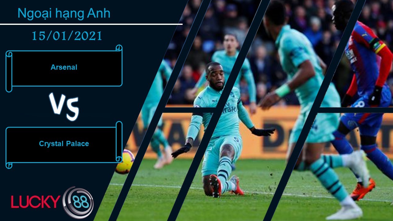 LUCKY88 Arsenal vs Crystal Palace ,  Nhận định bóng đá 15/01/2021, Bình tĩnh vượt qua
