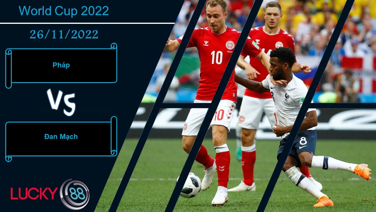 LUCKY88 Pháp vs Đan Mạch,   Nhận định bóng đá 26/11/2022, Kiểm chứng sức mạnh