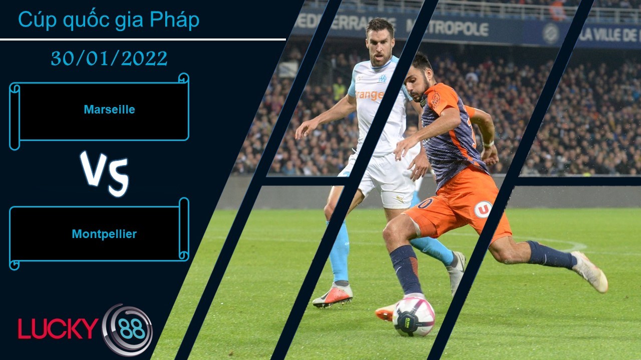 LUCKY88 Marseille vs Montpellier,  Nhận định bóng đá 30/01/2022, Đại náo Velodrome