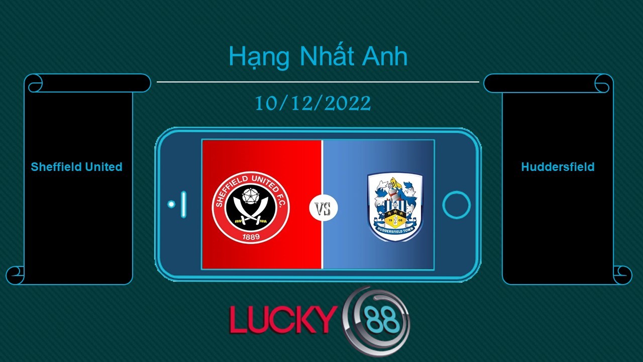 LUCKY88 Sheffield United vs Huddersfield, Tip bóng đá miễn phí ngày 10/12/2022