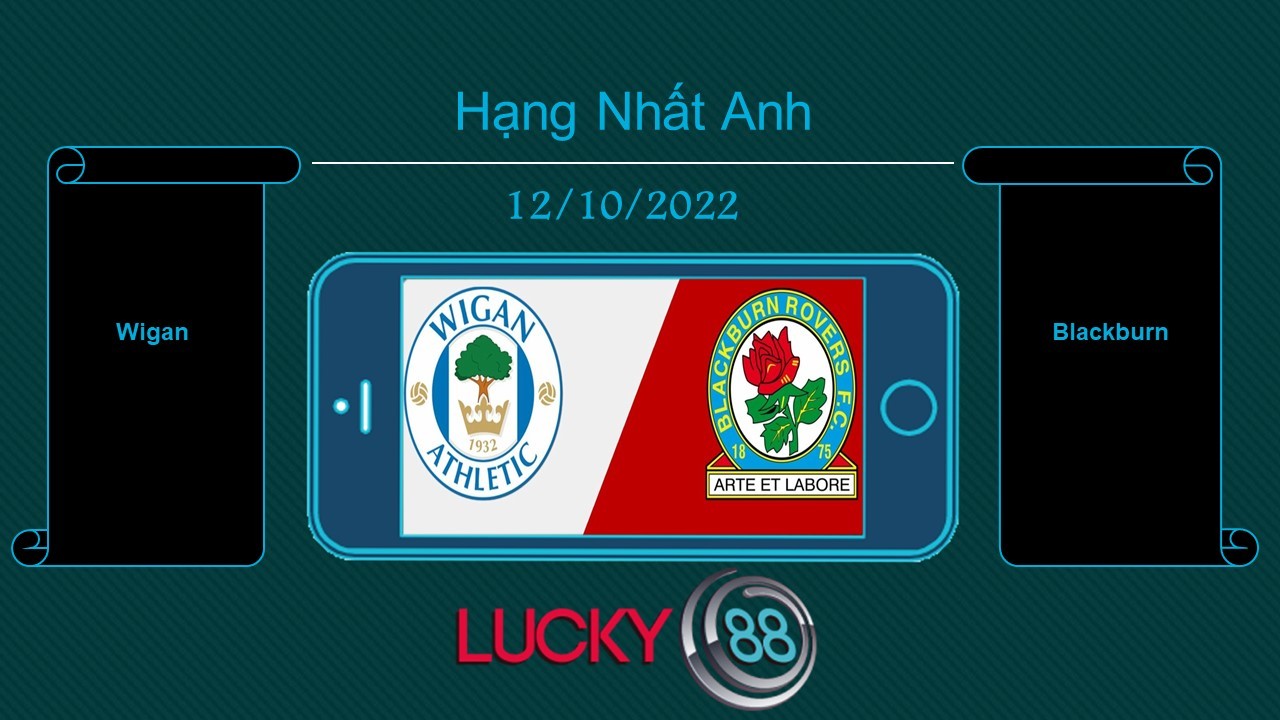 LUCKY88 Wigan vs Blackburn , Tip bóng đá miễn phí ngày 12/10/2022