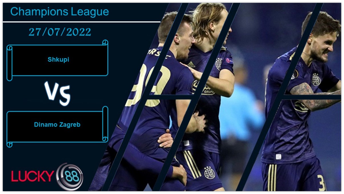 LUCKY88 Shkupi vs Dinamo Zagreb ,   Nhận định bóng đá 27/07/2022, Định đoạt