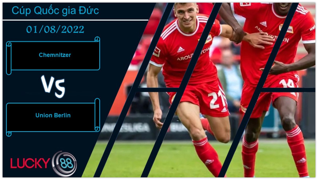 LUCKY88 Chemnitzer vs Union Berlin ,  Nhận định bóng đá 01/08/2022,  Biết rõ thực lực