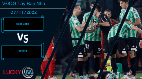 LUCKY88 Real Betis vs Sevilla,  Nhận định bóng đá 07/11/2022, Giữ lại 3 điểm