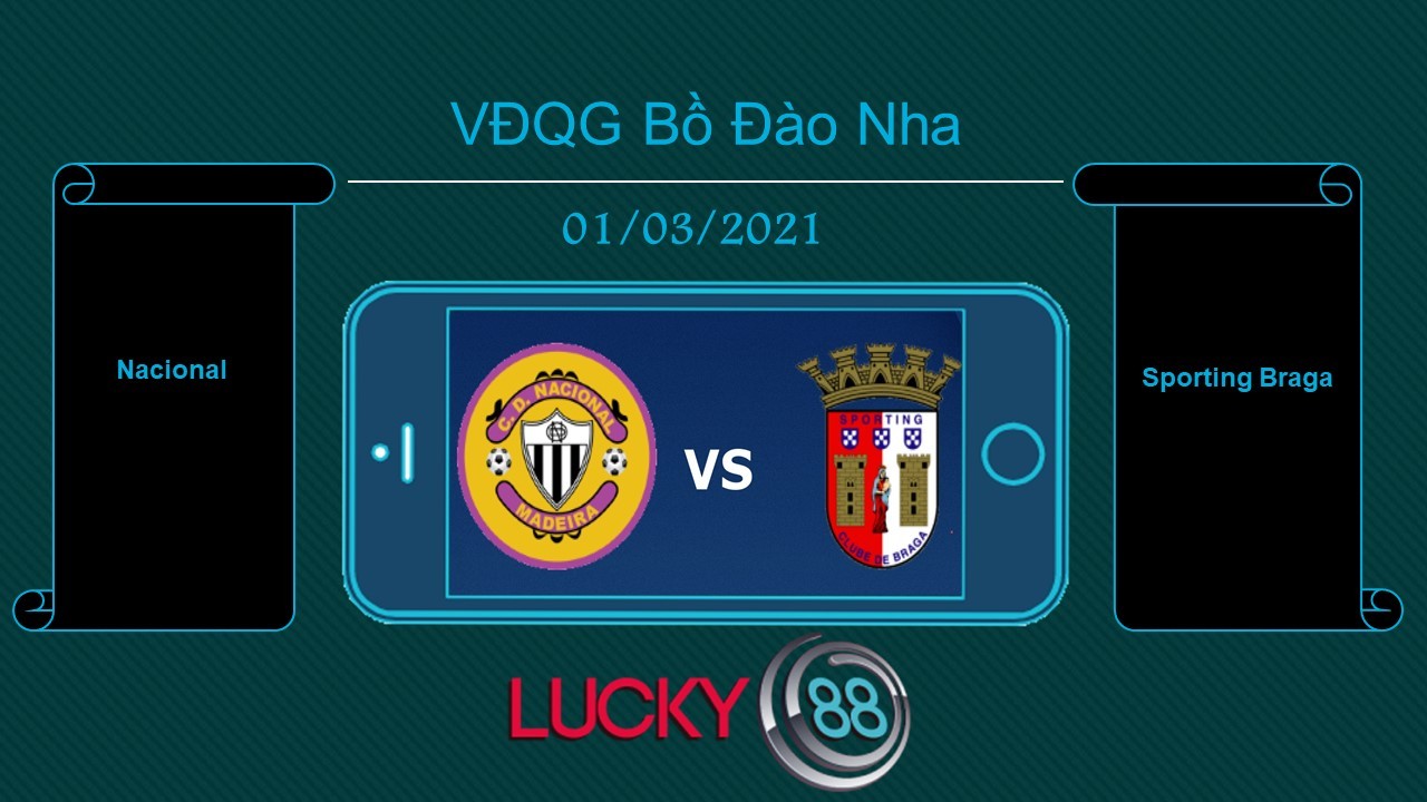 LUCKY88 Nacional vs Sporting Braga , Tip bóng đá miễn phí ngày 01/03/2021