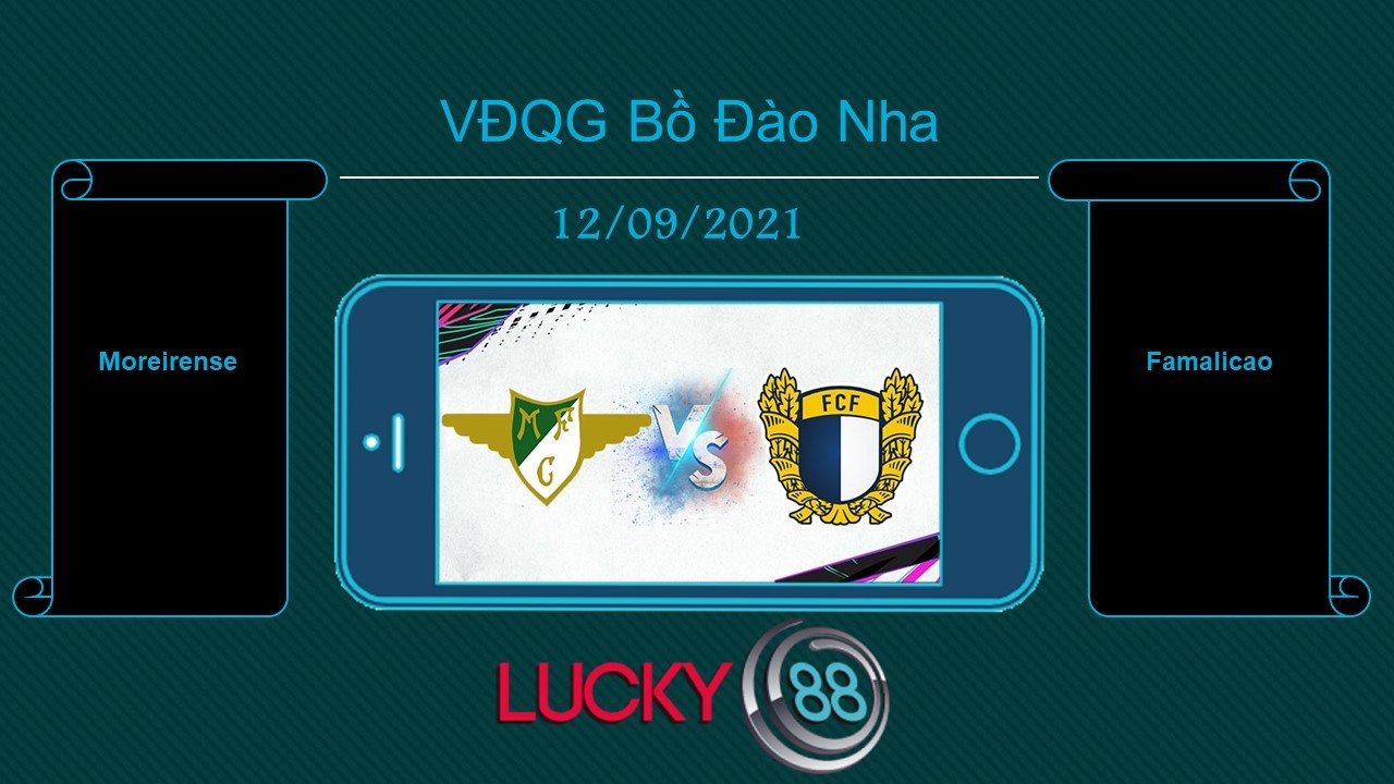 LUCKY88 Moreirense vs Famalicao , Tip bóng đá miễn phí ngày 12/09/2021
