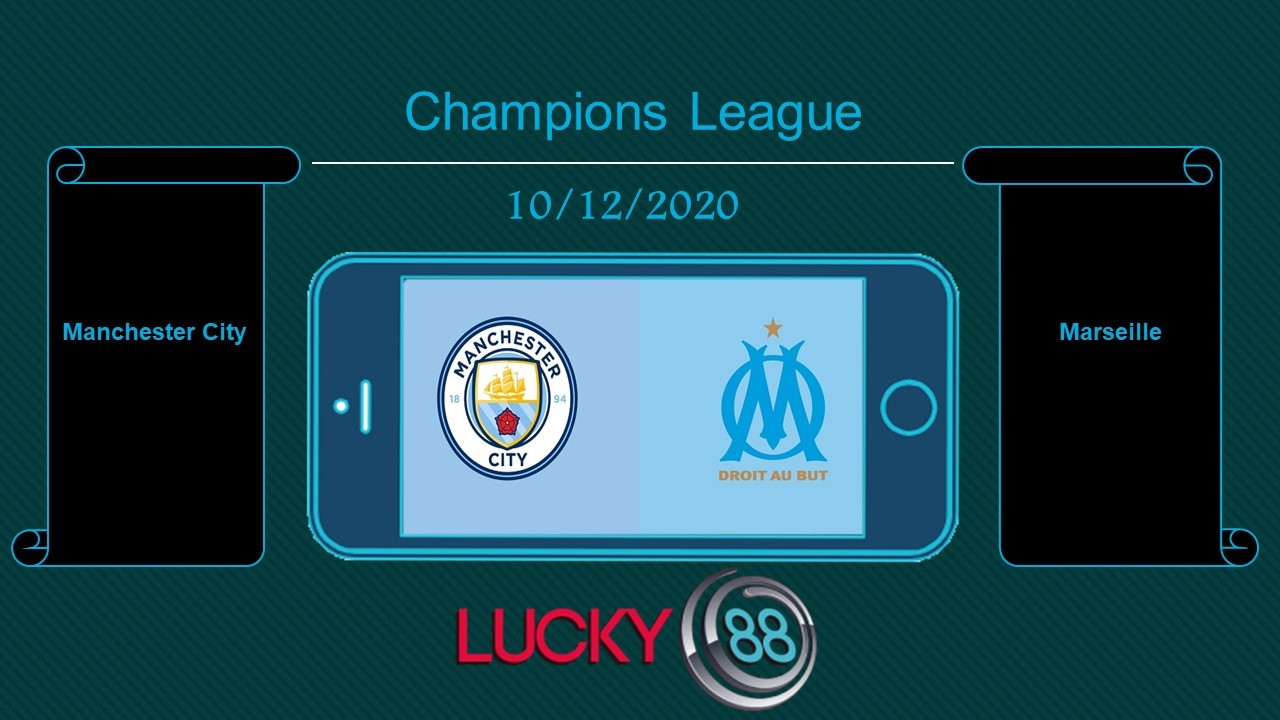 LUCKY88 Manchester City vs Marseille , Tip bóng đá miễn phí ngày 10/12/2020