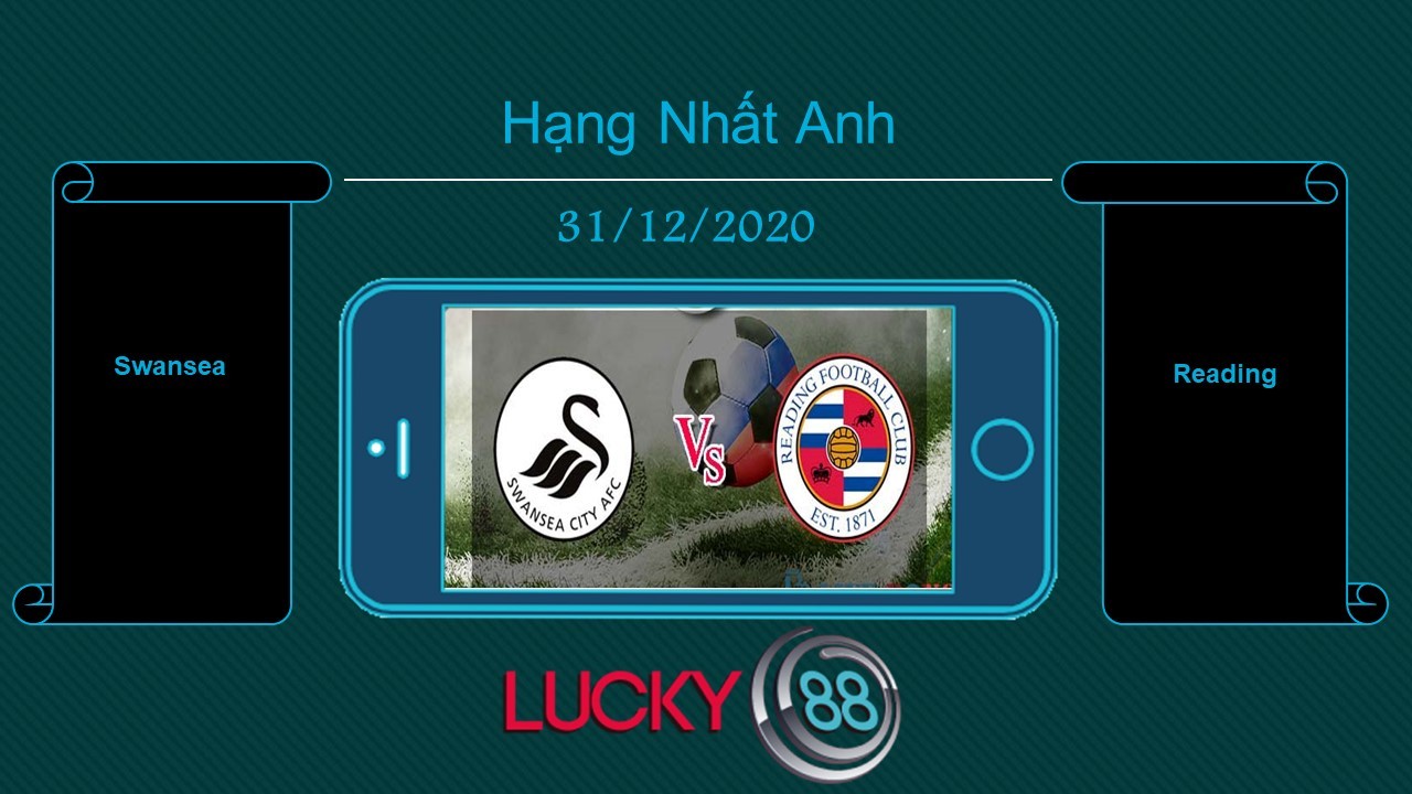 LUCKY88 Swansea vs Reading , Tip bóng đá miễn phí ngày 31/12/2020