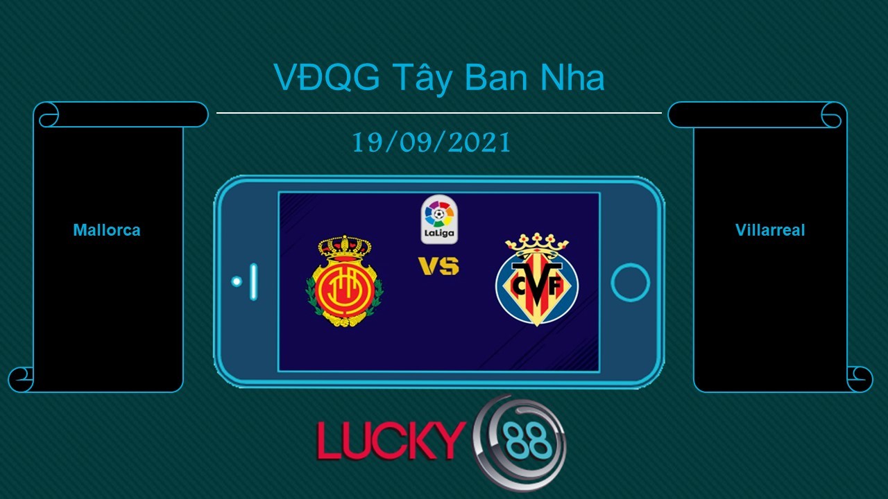 LUCKY88 Mallorca vs Villarreal , Tip bóng đá miễn phí ngày 19/09/2021